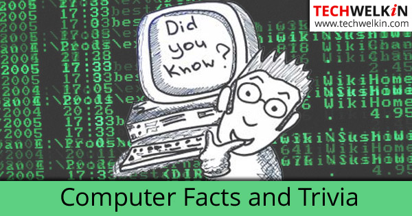 Computer Facts and Trivia on TechWelkin